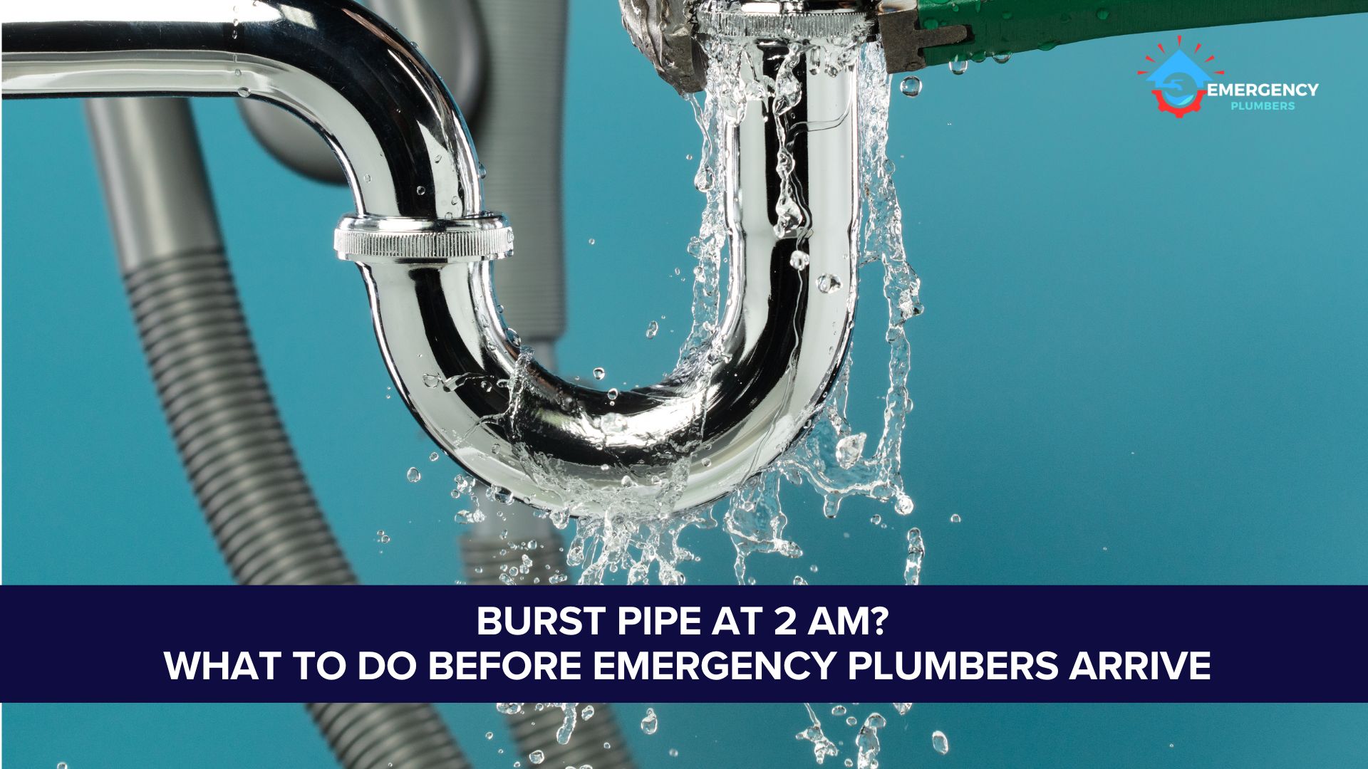 Burst Pipe At 2 am? What To Do Before Emergency Plumbers Arrive